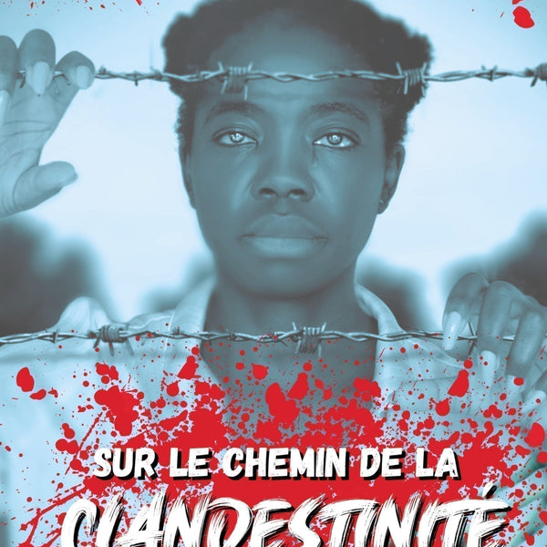 «SUR LE CHEMIN DE LA CLANDESTINITÉ»